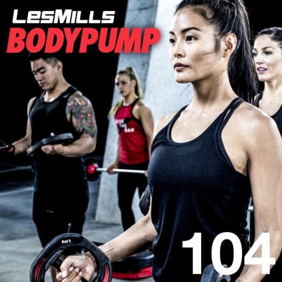 BODY PUMP 104 VIDEO+MUSIC+NOTES BODY PUMP 104 VIDEO+MUSIC+NOTES